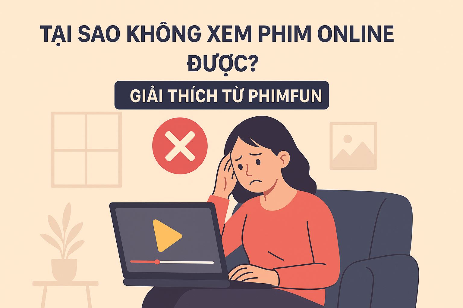 Tại sao không xem phim online được? Giải thích từ PhimFun